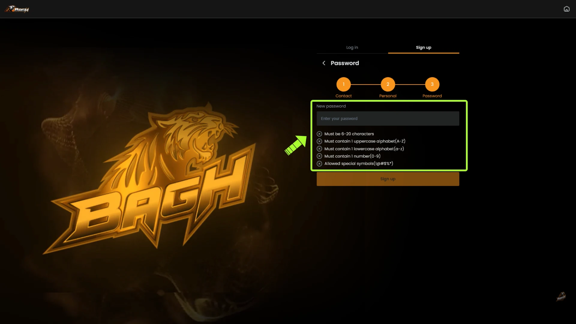 Meet all the requirements to create strong password for your Bagh account.
